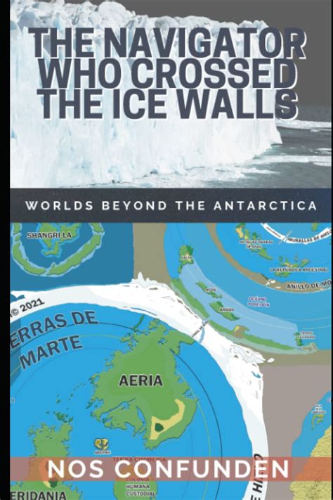 Find helpful customer reviews and review ratings for THE NAVIGATOR WHO CROSSED THE ICE WALLS WORLDS BEYOND THE ANTARCTICA at Amazon. . The navigator who crossed the ice walls